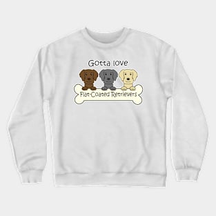 Gotta Love Flat-Coated Retrievers Crewneck Sweatshirt